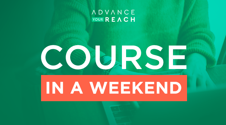 Weekend Courses Example Course in a Weekend – Advance Your Reach